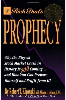 Rich Dad's Prophecy: Why The Biggest Stock Market Crash In History Is Still Coming...And How You Can Prepare Yourself And Profit From It! Rich Dad's Prophecy: Why The Biggest Stock Market Crash In History Is Still Coming...And How You Can Prepare Yourself And Profit From It!