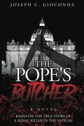 The Pope's Butcher: Based On The True Story Of A Serial Killer In The Medieval Vatican