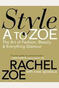 Style A To Zoe: The Art Of Fashion, Beauty, & Everything Glamour