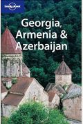 Georgia, Armenia & Azerbaijan (Lonely Planet Travel Guides)