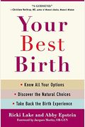 Your Best Birth: Know All Your Options, Discover The Natural Choices, And Take Back The Birth Experience