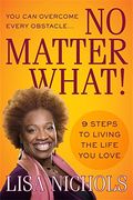 No Matter What!: 9 Steps To Living The Life You Love