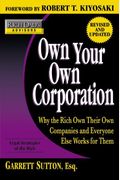 Own Your Own Corporation: Why The Rich Own Their Own Companies And Everyone Else Works For Them
