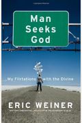 Man Seeks God: My Flirtations With The Divine