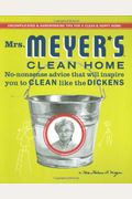 Mrs. Meyer's Clean Home: No-Nonsense Advice That Will Inspire You To Clean Like The Dickens