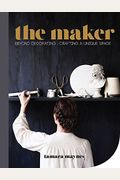 The Maker: Beyond Decorating: Crafting A Unique Space