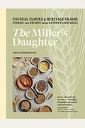 The Miller's Daughter: A Western with Recipes for Unusual Grains and Stone-Milled Flours