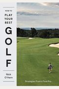How To Play Your Best Golf: Strategies From A Tour Pro