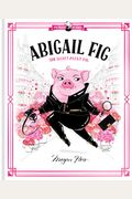 Abigail Fig: The Secret Agent Pig: World Of Claris