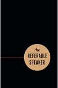 The Referable Speaker: Your Guide To Building A Sustainable Speaking Career-No Fame Required
