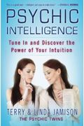 Psychic Intelligence: Tune In And Discover The Power Of Your Intuition