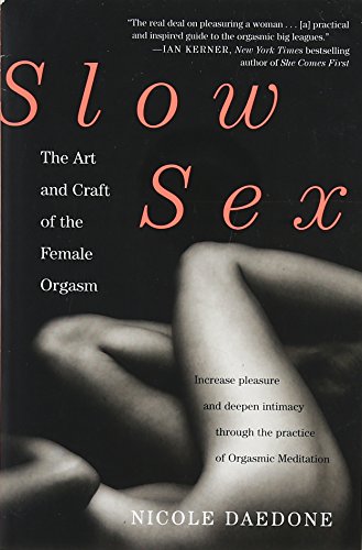 Buy Slow Sex The Art And Craft Of The Female Orgasm Book By Nicole Daedone