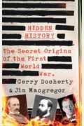 Hidden History: The Secret Origins Of The First World War.