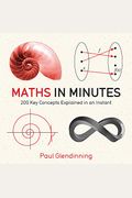 Maths In Minutes: 200 Key Concepts Explained In An Instant