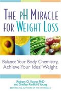 The Ph Miracle For Weight Loss: Balance Your Body Chemistry, Achieve Your Ideal Weight