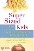 Supersized Kids: How To Rescue Your Child From The Obesity Threat