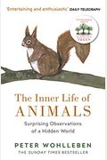 The Inner Life Of Animals: Surprising Observations Of A Hidden World