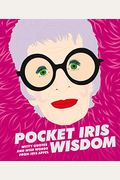Pocket Iris Wisdom: Witty Quotes And Wise Words From Iris Apfel