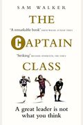 The Captain Class: The Hidden Force Behind the World's Greatest Teams