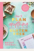 How To Plan Anything Gluten-Free: A Meal Planner And Food Diary, With Recipes And Trusted Tips
