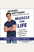 Muscle For Life: Get Lean, Strong, And Healthy At Any Age!