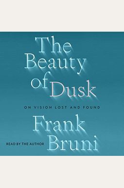 The Beauty of Dusk: On Vision Lost and Found