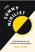 The Sunny Nihilist: A Declaration Of The Pleasure Of Pointlessness