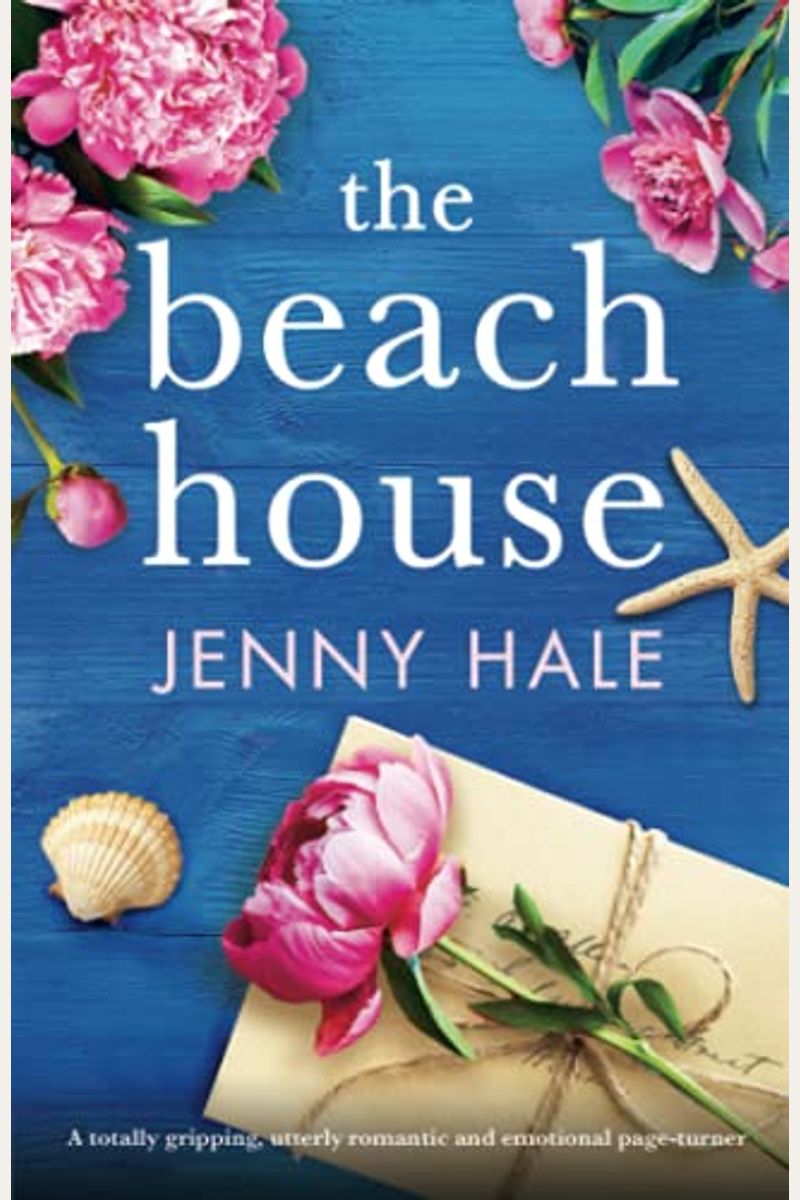 The Beach House: A Totally Gripping, Utterly Romantic And Emotional Page-Turner
