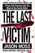 The Last Victim: A True-Life Journey Into The Mind Of The Serial Killer