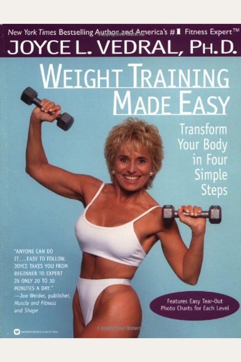 Weight Training Made Easy: Transform Your Body In Four Simple Steps