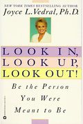 Look In, Look Up, Look Out!: Be The Person You Were Meant To Be