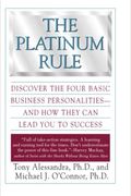 The Platinum Rule: Discover The Four Basic Business Personalities--And How They Can Lead You To Success