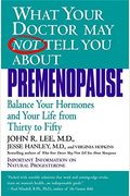 What Your Doctor May Not Tell You about Premenopause: Balance Your Hormones and Your Life from Thirty to Fifty