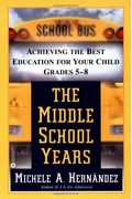 The Middle School Years: Achieving the Best Education for Your Child, Grades 5-8