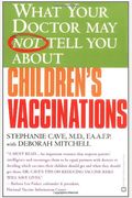 What Your Doctor May Not Tell You About(TM) Children's Vaccinations
