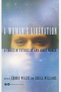 A Woman's Liberation: A Choice Of Futures By And About Women