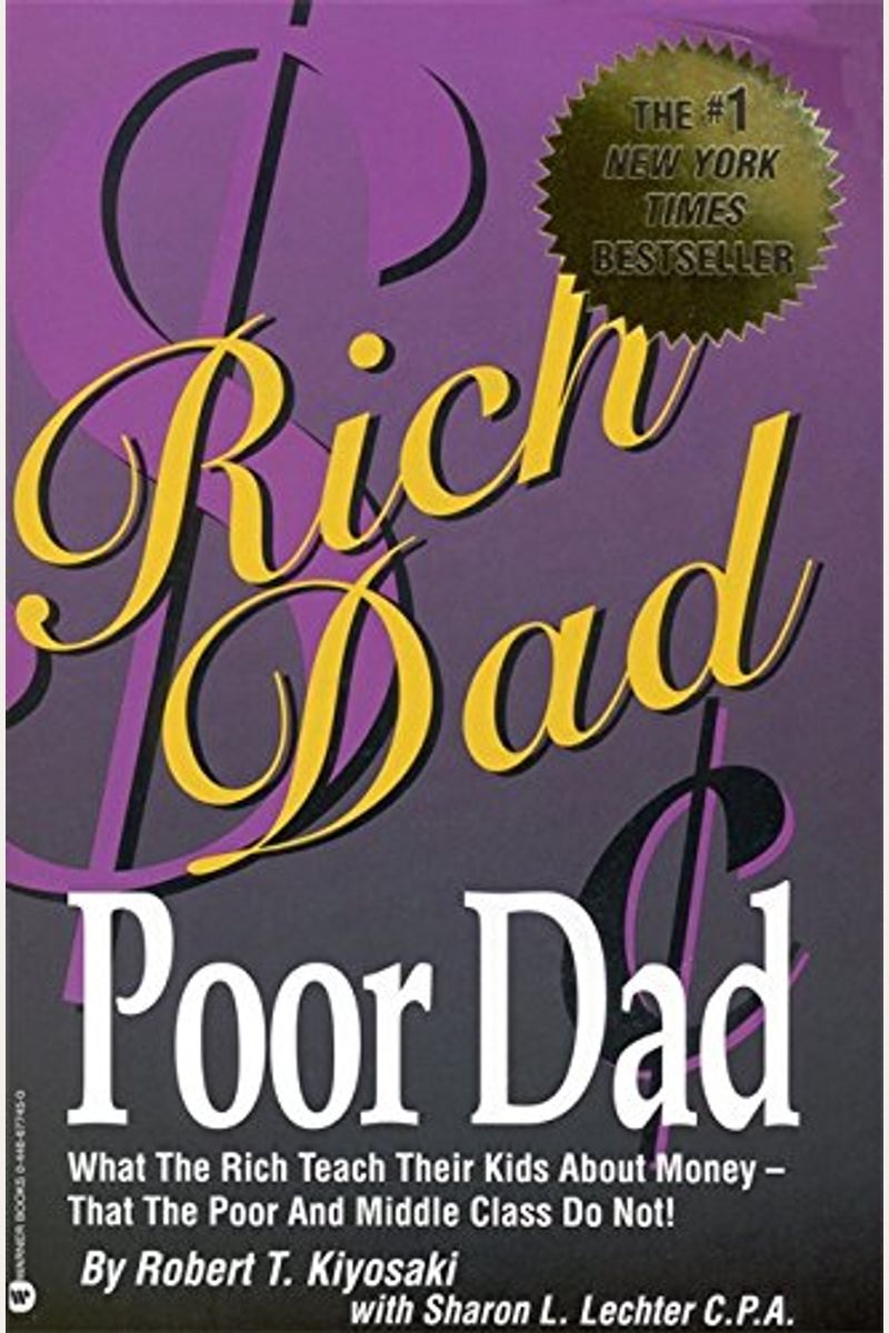 Rich Dad Poor Dad: What The Rich Teach Their Kids About Money-That The Poor And The Middle Class Do Not!