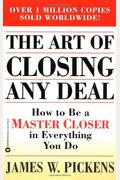The Art of Closing Any Deal: How to Be a Master Closer in Everything You Do