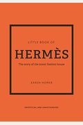 The Little Book Of HermèS: The Story Of The Iconic Fashion House