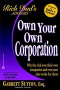Rich Dad Advisor's Series: Own Your Own Corporation: Why The Rich Own Their Own Companies And Everyone Else Works For Them