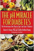 The Ph Miracle For Diabetes: The Revolutionary Diet Plan For Type 1 And Type 2 Diabetics
