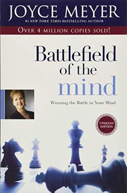 Battlefield Of The Mind: Winning The Battle In Your Mind Battlefield Of The Mind: Winning The Battle In Your Mind