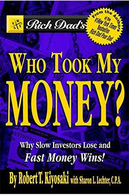 Rich Dad's Who Took My Money?: Why Slow Investors Lose And Fast Money Wins! Rich Dad's Who Took My Money?: Why Slow Investors Lose And Fast Money Wins!
