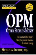 Opm: Other People's Money: How To Attract Other People's Money For Your Investments -- The Ultimate Leverage