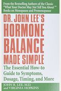 Dr. John Lee's Hormone Balance Made Simple: The Essential How-To Guide To Symptoms, Dosage, Timing, And More