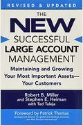 The New Successful Large Account Management: Maintaining And Growing Your Most Important Assets -- Your Customers