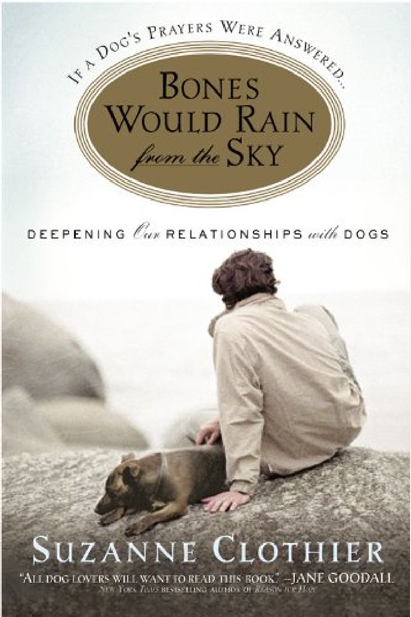 Bones Would Rain From The Sky: Deepening Our Relationships With Dogs