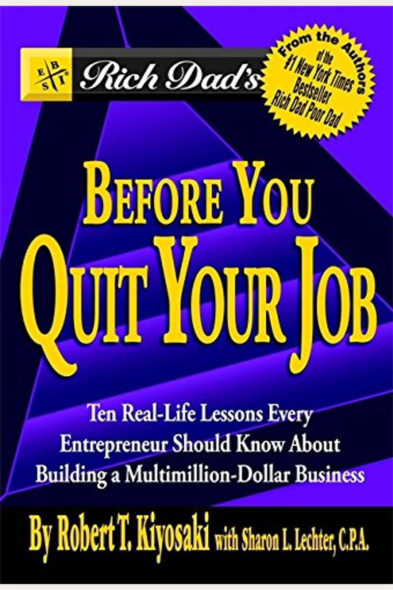 Rich Dad's Before You Quit Your Job: 10 Real-Life Lessons Every Entrepreneur Should Know About Building A Multimillion-Dollar Business