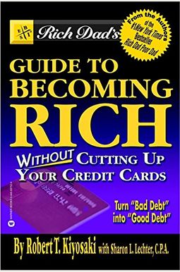 Rich Dad's Guide to Becoming Rich...Without Cutting Up Your Credit Cards Rich Dad's Guide to Becoming Rich...Without Cutting Up Your Credit Cards