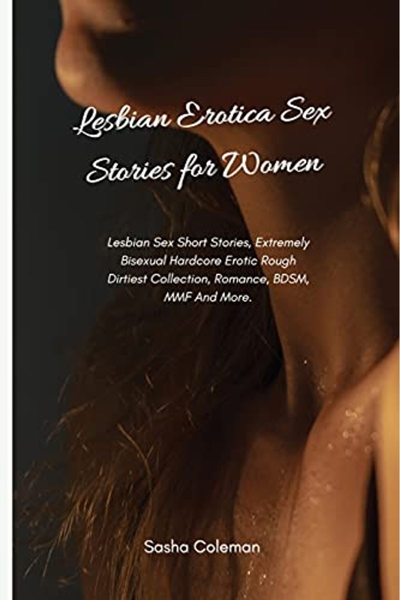 Buy Lesbian Erotica Sex Stories for Women: Lesbian Sex Short Stories,  Extremely Bisexual Hardcore Erotic Rough Dirtiest Collection, Romance, BDSM,  MMF And Book